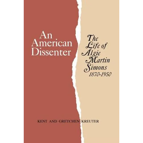 An American Dissenter: The Life of Algie Martin Simons 1870-1950