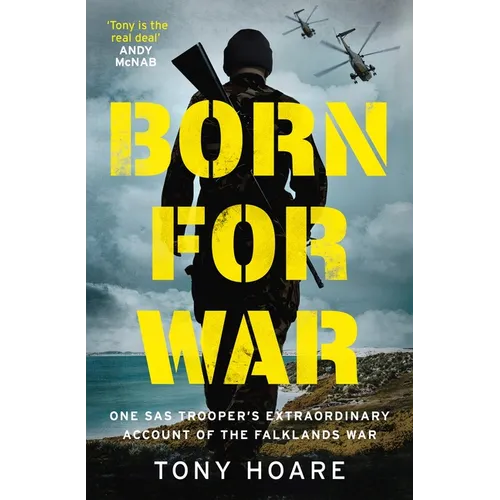 Born for War: One SAS Trooper's Extraordinary Account of the Falklands War