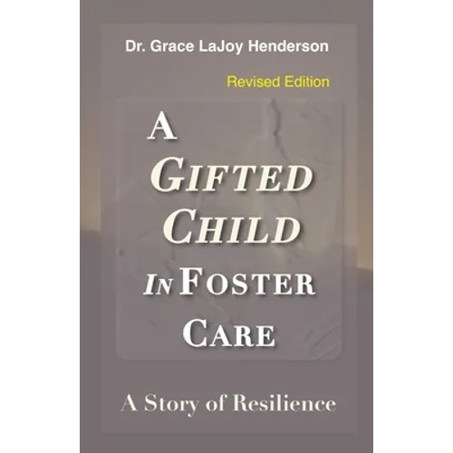 A Gifted Child in Foster Care: A Story of Resilience - REVISED EDITION