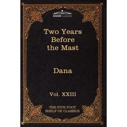 Two Years Before the Mast: The Five Foot Shelf of Classics, Vol. XXIII (in 51 Volumes)