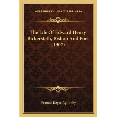 The Life Of Edward Henry Bickersteth, Bishop And Poet (1907)
