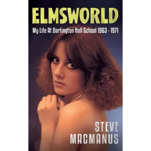 Elmsworld: My Life at Dartington Hall School 1963 -1971