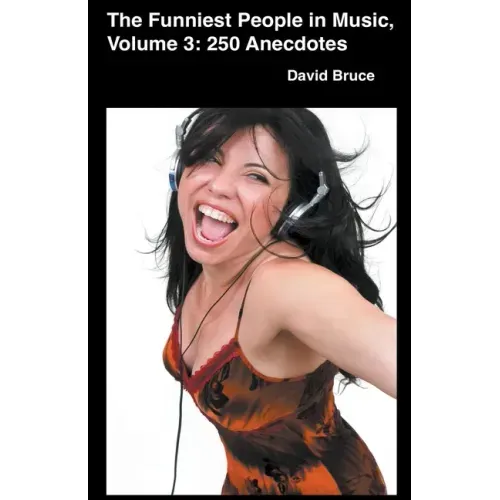 The Funniest People in Music, Volume 3: 250 Anecdotes