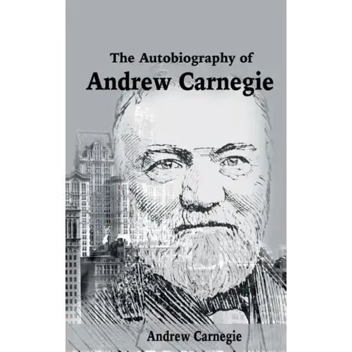 The Autobiography of Andrew Carnegie