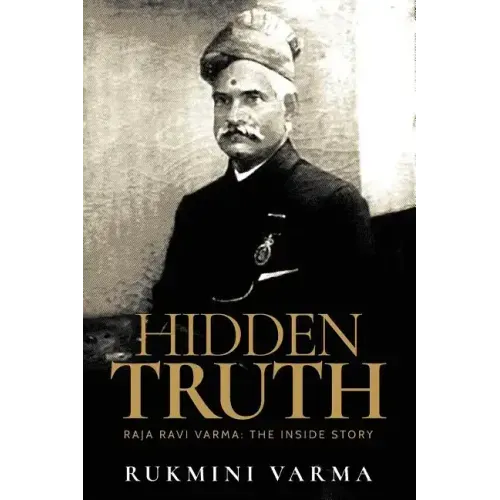 Hidden Truth: Raja Ravi Varma: The Inside Story