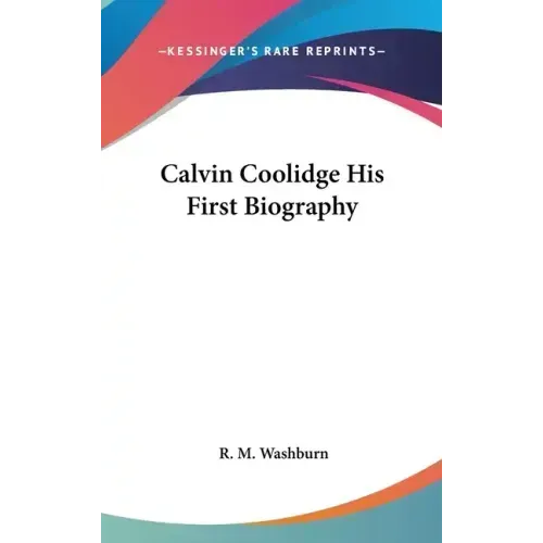 Calvin Coolidge His First Biography