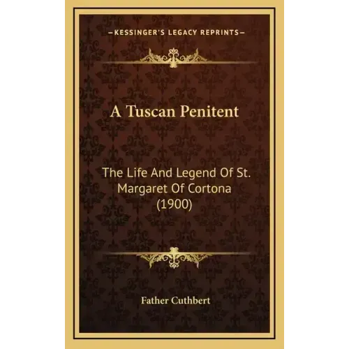 A Tuscan Penitent: The Life And Legend Of St. Margaret Of Cortona (1900)