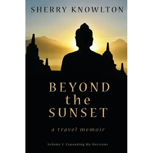 Beyond the Sunset, a travel memoir: Volume 2: Expanding My Horizons