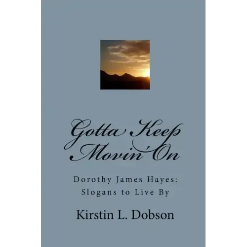 Gotta Keep Movin' On: Dorothy James Hayes: Slogans to Live By