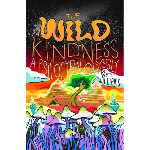 The Wild Kindness: A Psilocybin Odyssey