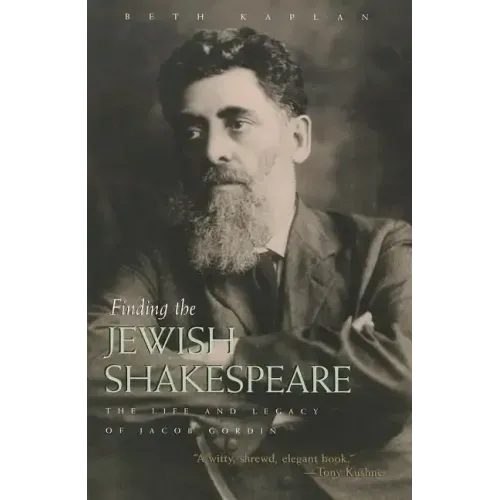 Finding the Jewish Shakespeare: The Life and Legacy of Jacob Gordin