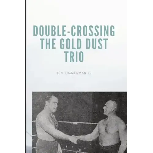 Double-Crossing the Gold Dust Trio: Stanislaus Zbyszko's Last Hurrah