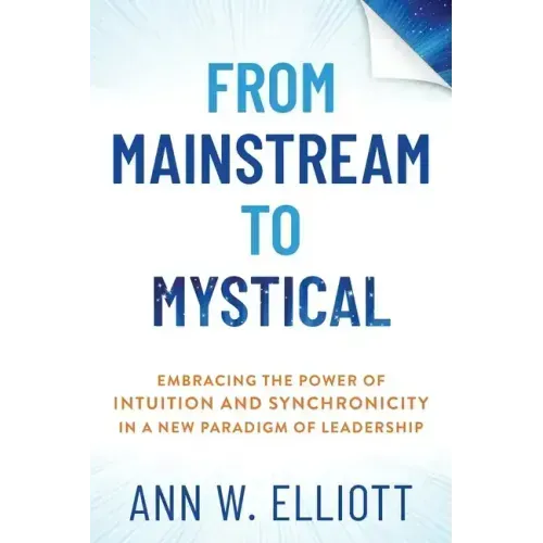 From Mainstream to Mystical: Embracing the Power of Intuition and Synchronicity in a New Paradigm of Leadership