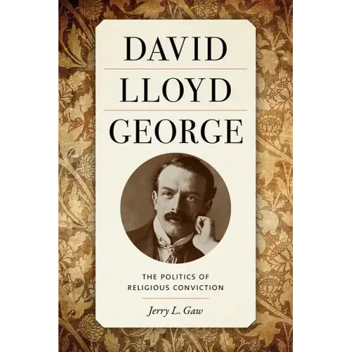 David Lloyd George: The Politics of Religious Conviction