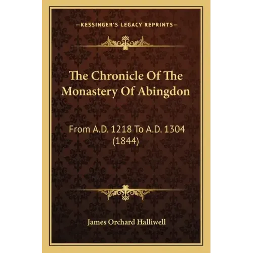 The Chronicle Of The Monastery Of Abingdon: From A.D. 1218 To A.D. 1304 (1844)