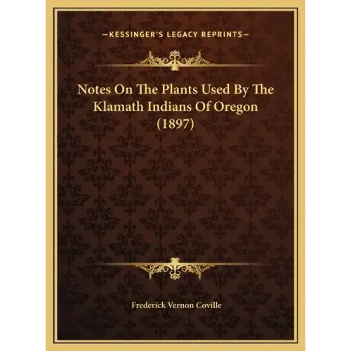 Notes On The Plants Used By The Klamath Indians Of Oregon (1897)