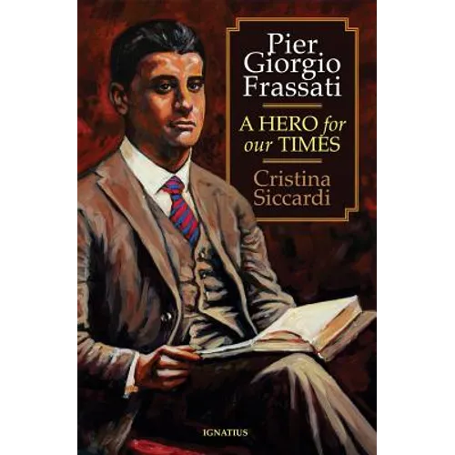 Pier Giorgio Frassati: A Hero for Our Times