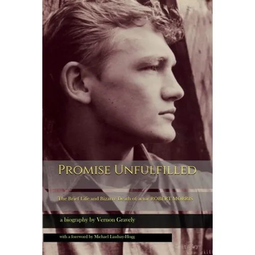 Promise Unfulfilled: The Brief Life and Bizarre Death of actor Robert Morris