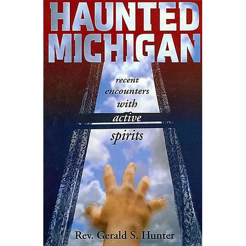Haunted Michigan: Recent Encounters with Active Spirits