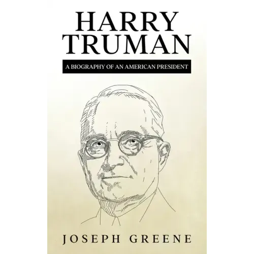 Harry Truman: A Biography of an American President