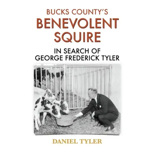 Bucks County's Benevolent Squire: In Search of George Frederick Tyler