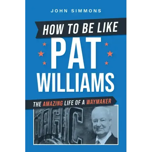 How to Be Like Pat Williams: The Amazing Life of a Waymaker