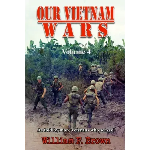 Our Vietnam Wars, Volume 4: as told by more veterans who served
