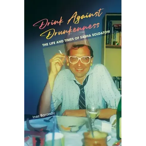 Drink Against Drunkenness: the life and times of Sasha Soldatow
