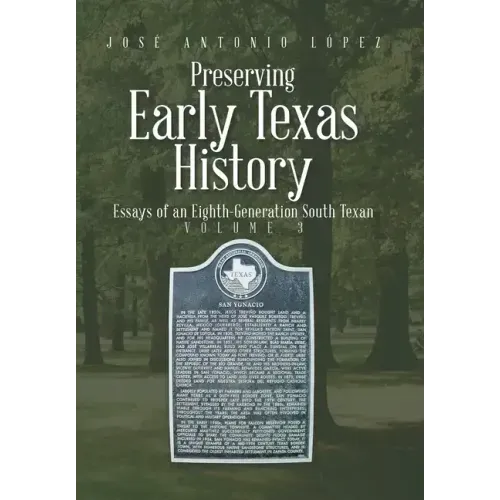 Preserving Early Texas History: Essays of an Eighth-Generation South Texan