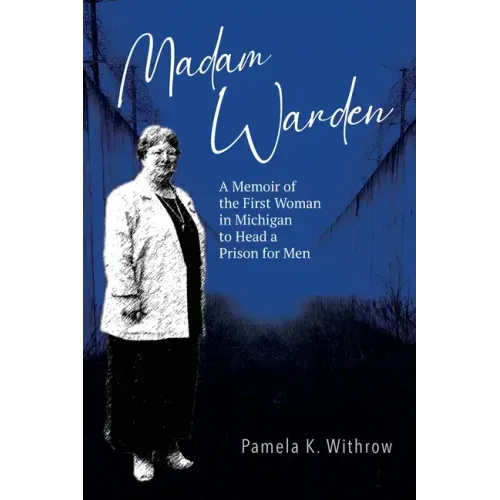 Madam Warden: A Memoir of the First Woman in Michigan to Head a Prison for Men