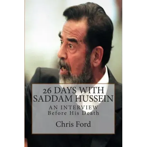 26 Days With Saddam Hussein: An Interview Before His Death