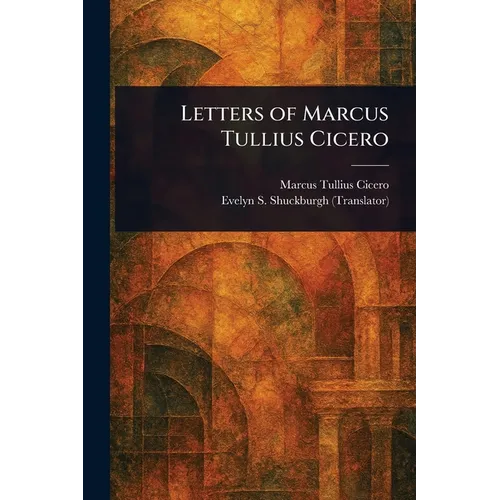Letters of Marcus Tullius Cicero