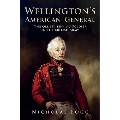 Wellington's American General: The Oldest Serving Soldier in the British Army