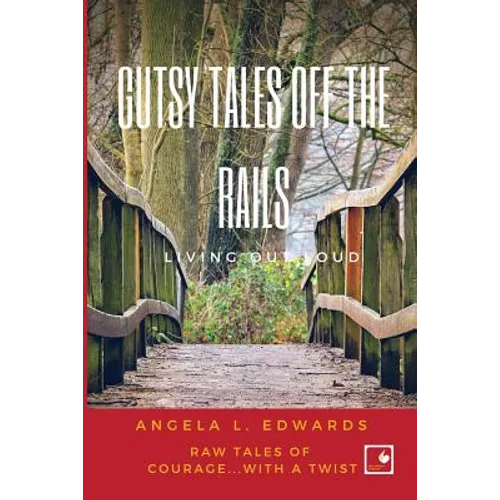 Gutsy Tales Off the Rails: Living Out Loud