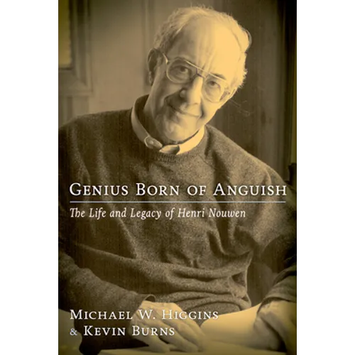 Genius Born of Anguish: The Life & Legacy of Henri Nouwen