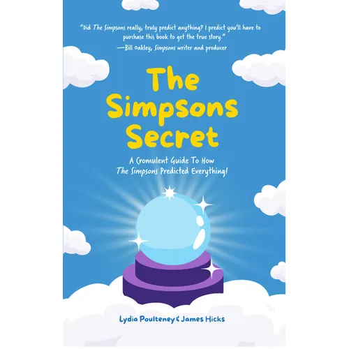 The Simpsons Secret: A Cromulent Guide to How the Simpsons Predicted Everything!