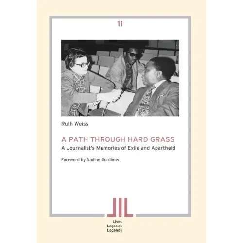 A Path Through Hard Grass. A Journalist's Memories of Exile and Apartheid