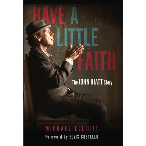 Have a Little Faith: The John Hiatt Story