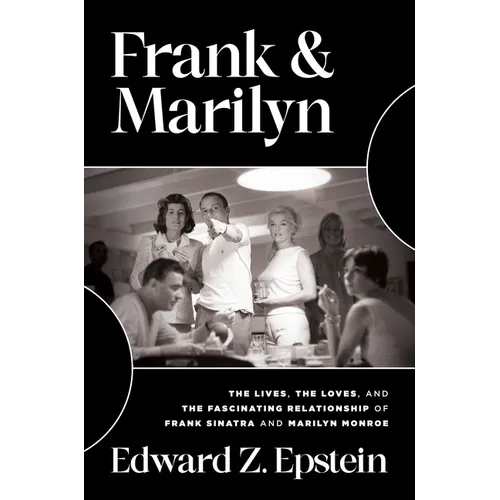 Frank & Marilyn: The Lives, the Loves, and the Fascinating Relationship of Frank Sinatra and Marilyn Monroe