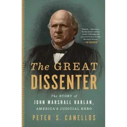 The Great Dissenter: The Story of John Marshall Harlan, America's Judicial Hero