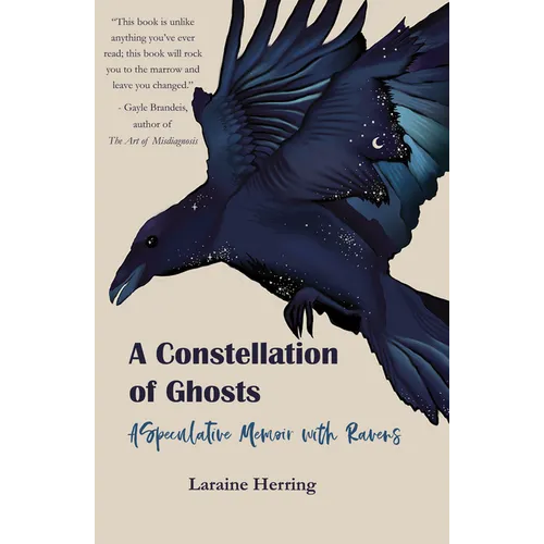 A Constellation of Ghosts: A Speculative Memoir with Ravens