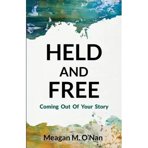Held And Free: Coming Out of Your Story