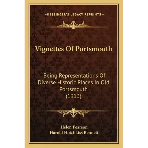 Vignettes Of Portsmouth: Being Representations Of Diverse Historic Places In Old Portsmouth (1913)
