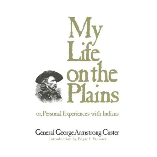 My Life on the Plains: or, Personal Experiences with Indians
