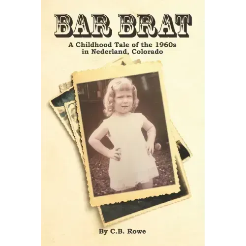 Bar Brat: A Childhood Tale of the 1960s in Nederland, Colorado