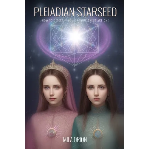 Pleiadian Starseed: How to Detect if You or Your Child Are One
