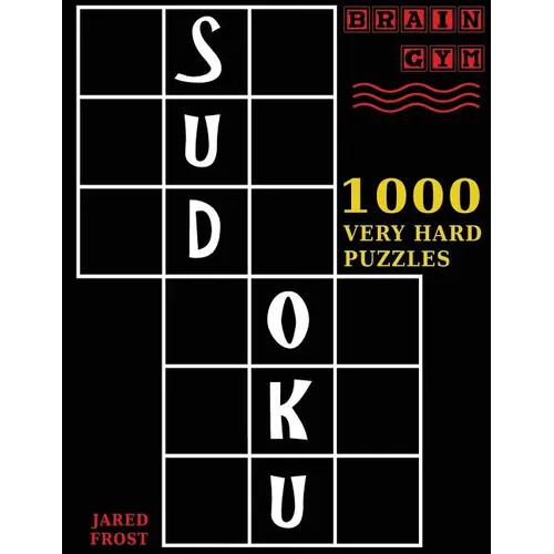 Sudoku: 1000 Very Hard Puzzles To Exercise Your Brain: Brain Gym Series Book
