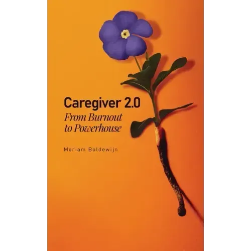 Caregiver 2.0: From Burnout to Powerhouse