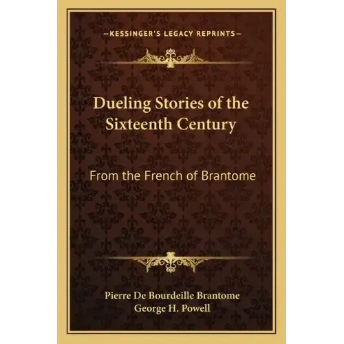 Dueling Stories of the Sixteenth Century: From the French of Brantome