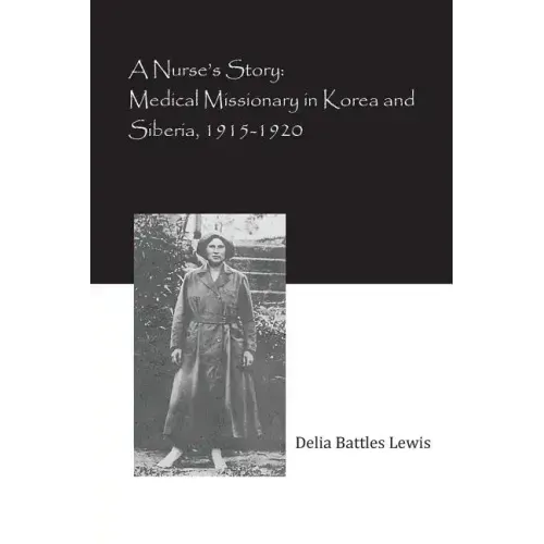 A Nurse's Story: Medical Missionary in Korea and Siberia, 1915-1920